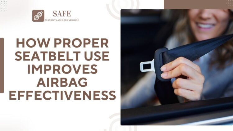 How Proper Seatbelt Use Improves Airbag Effectiveness