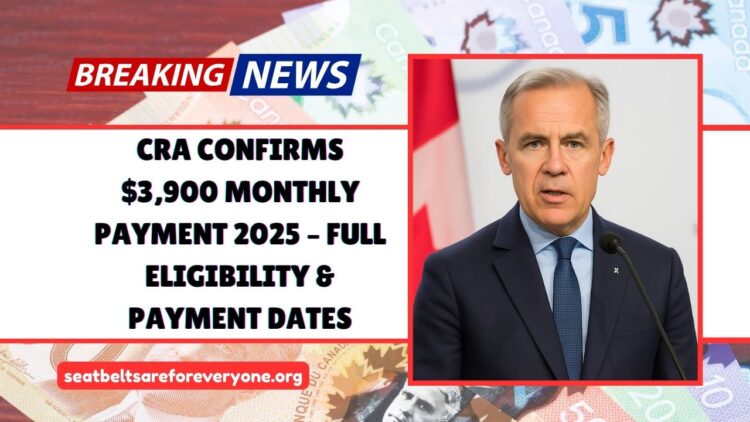CRA Confirms $3,900 Monthly Payment 2025 – Fact Check