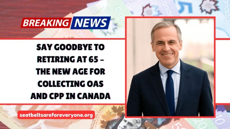 Say Goodbye To Retiring At 65 – The New Age For Collecting OAS And CPP In Canada