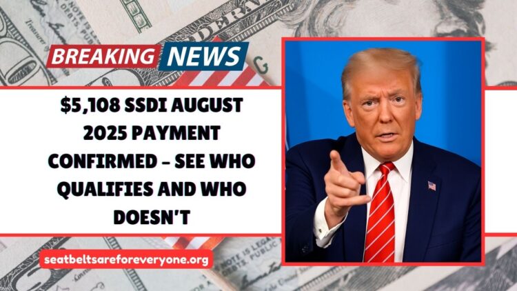 $5,108 SSDI August 2025 Payment Confirmed – See Who Qualifies And Who Doesn’t