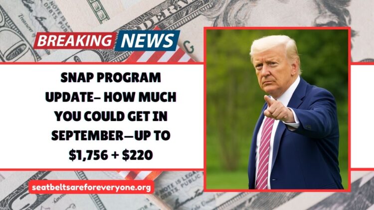 SNAP Program Update- How Much You Could Get In September—Up To $1,756 + $220