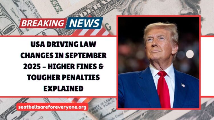 USA Driving Law Changes In September 2025 – Higher Fines & Tougher Penalties Explained