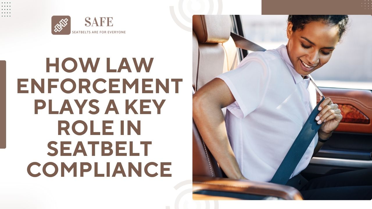 How Law Enforcement Plays a Key Role in Seatbelt Compliance