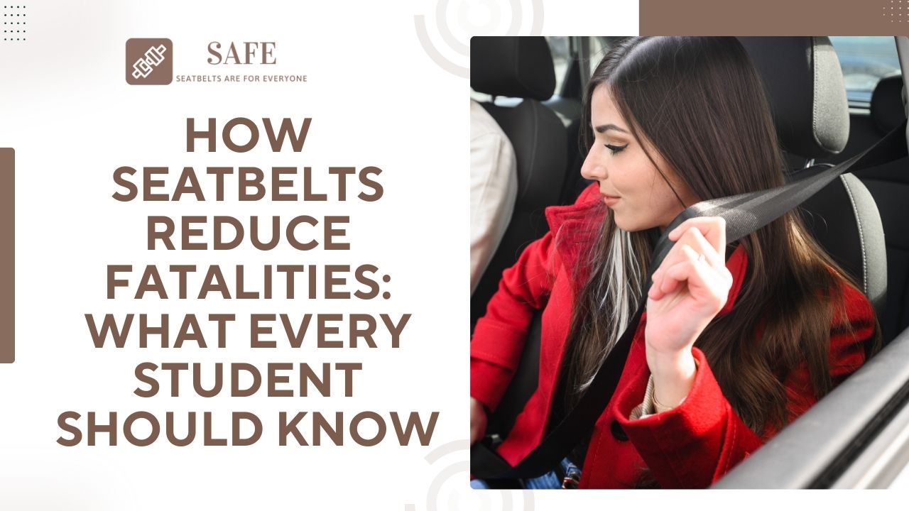 How Seatbelts Reduce Fatalities: What Every Student Should Know