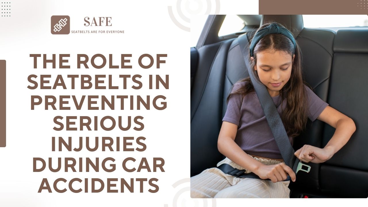 The Role of Seatbelts in Preventing Serious Injuries During Car Accidents