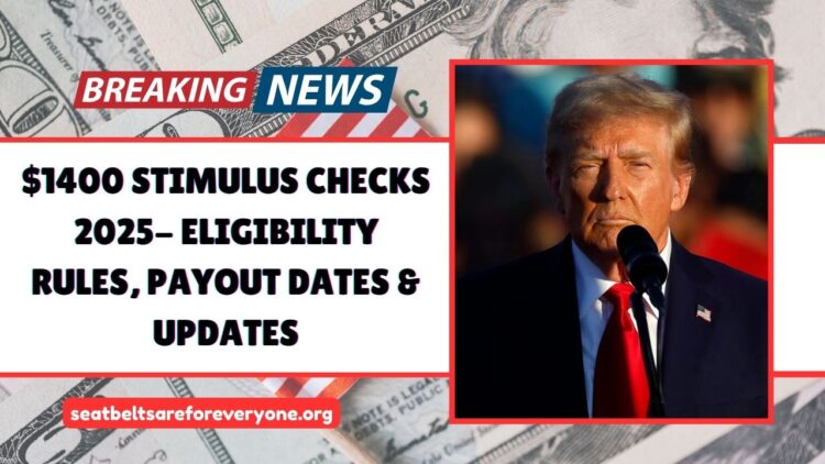 $1400 Stimulus Checks 2025- Eligibility Rules, Payout Dates, And Updates
