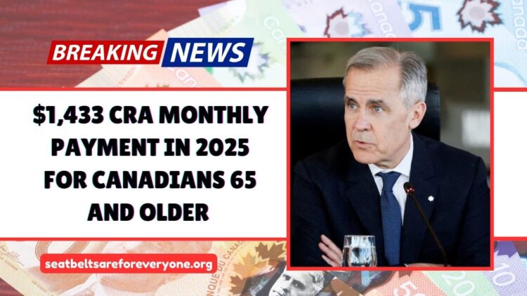$1,433 CRA Monthly Payment In 2025 For Canadians 65 And Older – Check Exact Payment Date