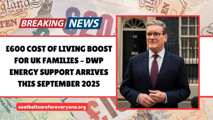 £600 Cost Of Living Boost For UK Families – DWP Energy Support Arrives This September 2025