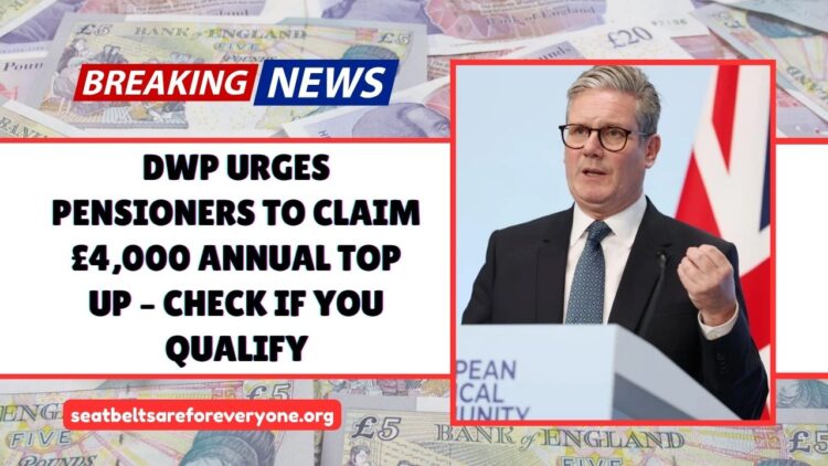 DWP Urges Pensioners To Claim £4,000 Annual Top Up – Check If You Qualify
