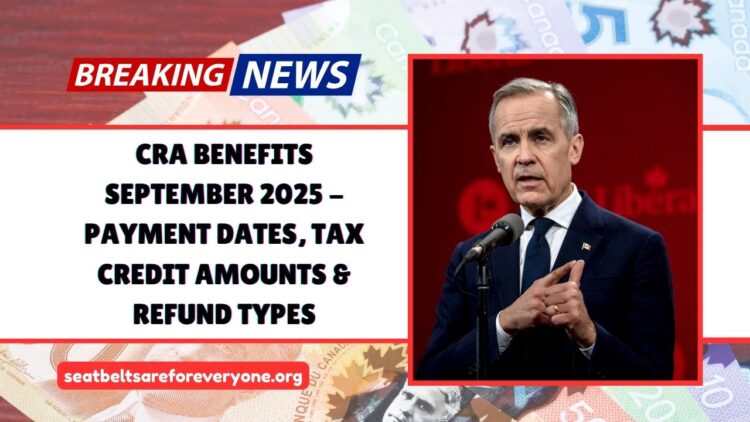 CRA Benefits September 2025 – Payment Dates, Tax Credit Amounts & Refund Types