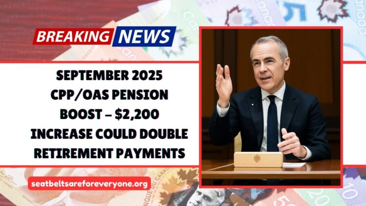 September 2025 CPP/OAS Pension Boost – $2,200 Increase Could Double Retirement Payments