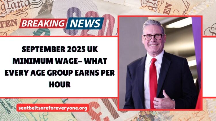 September 2025 UK Minimum Wage- What Every Age Group Earns Per Hour