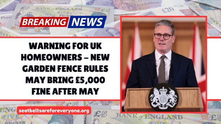 Warning For UK Homeowners – New Garden Fence Rules May Bring £5,000 Fine After May